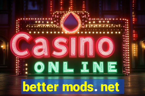 better mods. net